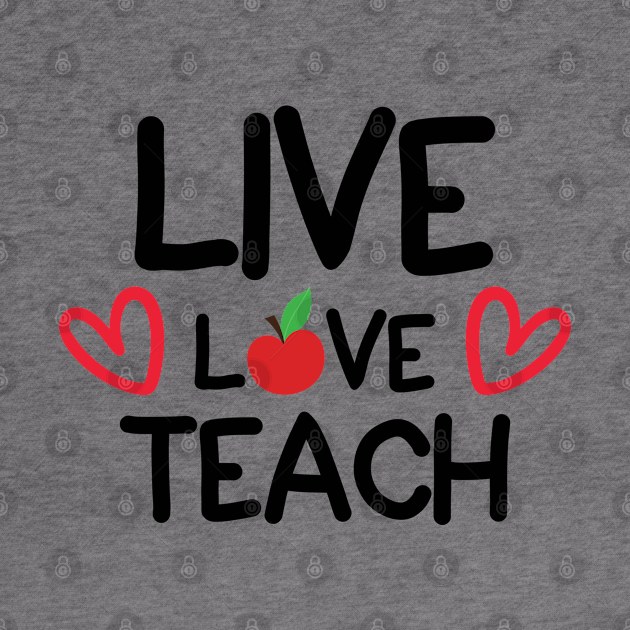 Live Love Teach by DarkTee.xyz